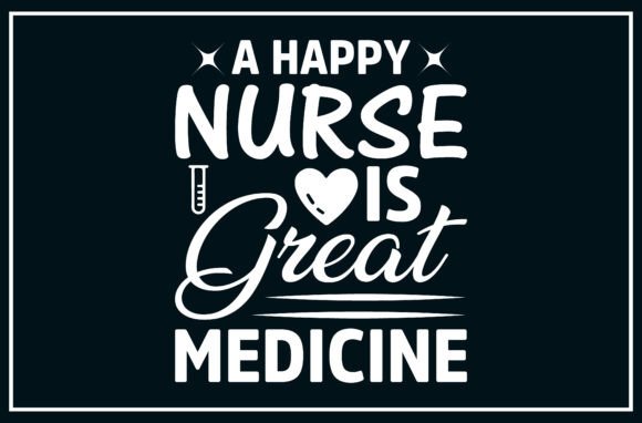 A Happy Nurse is Great Medicine SVG